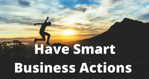 Have smart business actions if you are to a be a successful entrepreneur