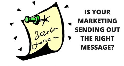 IS YOUR MARKETING SENDING OUT THE RIGHT MESSAGE?_