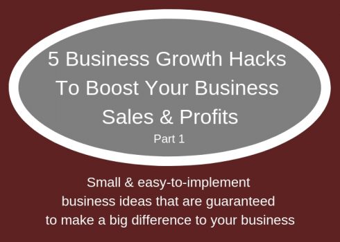 5 Business Growth Hacks To Boost Your Business Sales & Profits. Part 1